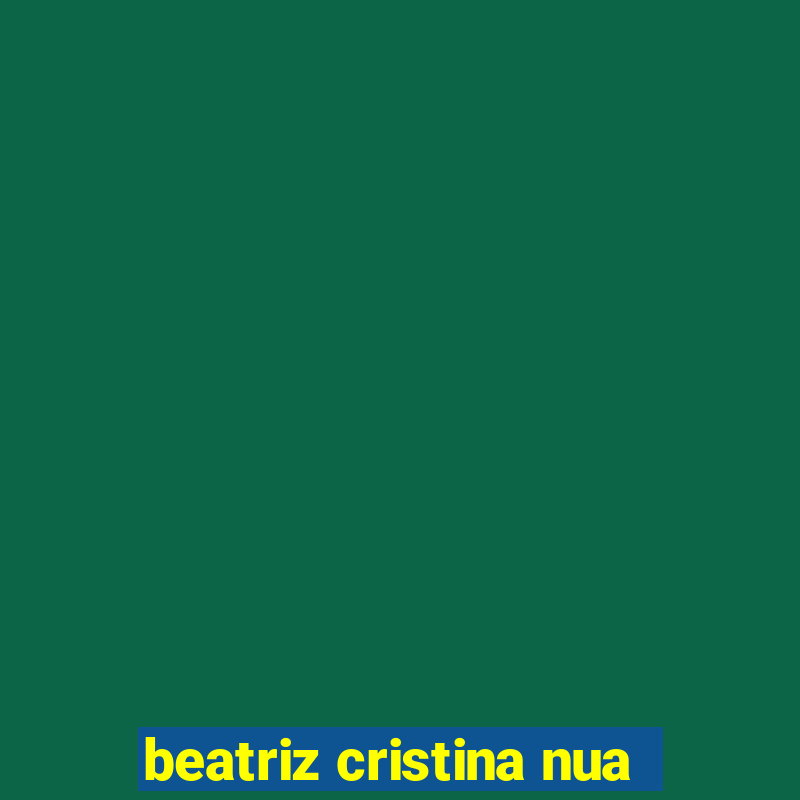 beatriz cristina nua